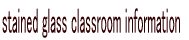 stained glass classroom information